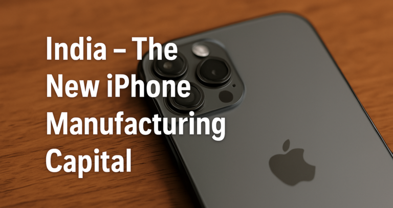 iPhone Manufacturing Capital, Apple India, iPhone production, Apple China shift, Foxconn India, Tata Wistron, iPhone exports, Make in India, Apple supply chain, electronics manufacturing India