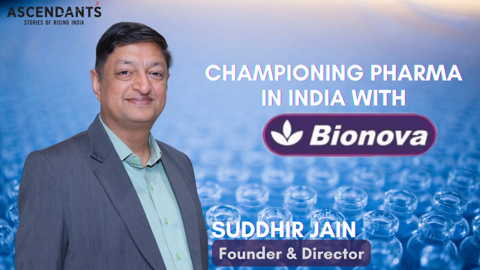 Suddhir Jain, Bionova Research Labs, Indian Entrepreneurs, Nutraceutical Industry, Pharma Innovation, Healthcare Startups, Entrepreneurial Journey, Bangalore Startups, Business Inspiration, MediCommerce, Sensory Beauty, Pharmaceutical Industry India, Healthcare Innovation, Startup Story, Ascendants Originals
