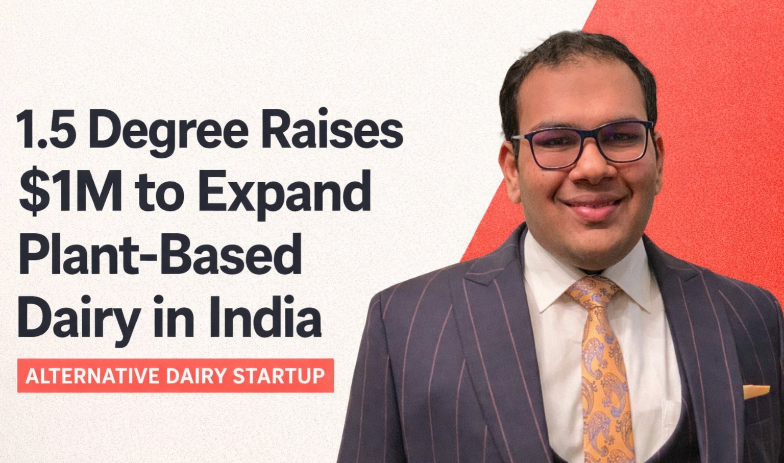 1.5 Degree, alternative dairy startup, plant-based dairy India, 35North Ventures, pre-Series A funding, food service startups India, dairy alternatives India, startup funding India, vegan dairy India, foodtech startups India, vedansh goyal.