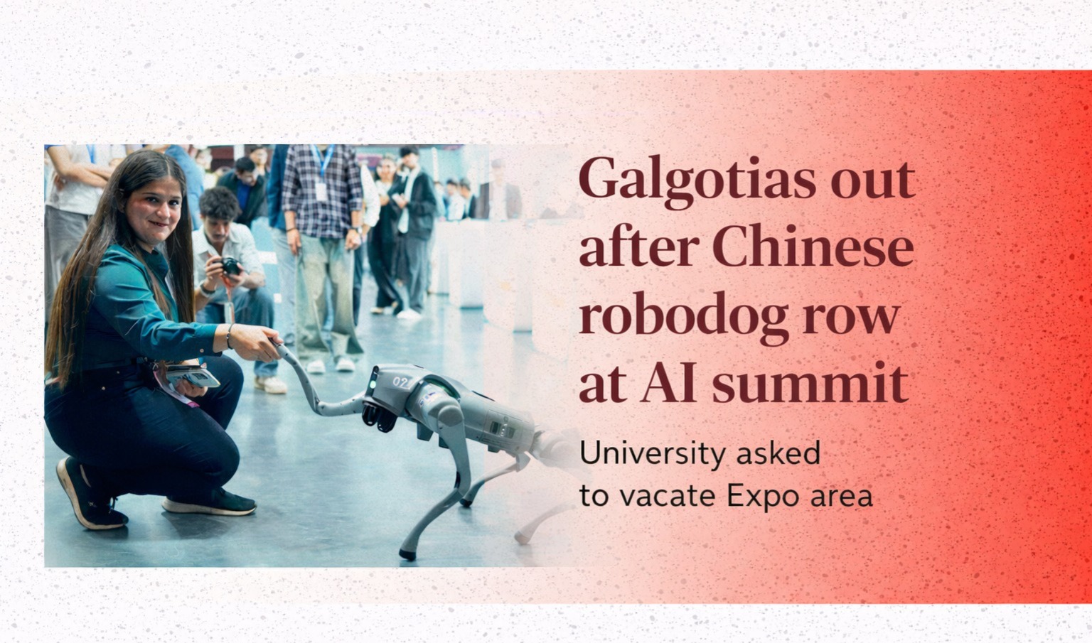 Galgotias University, AI Impact Summit, robodog controversy, Expo area row, Chinese robodog, Unitree robodog, government sources, AI summit Delhi, tech expo controversy, university tech showcase, robotics display, AI event India, Galgotias Expo exit, summit controversy, AI exhibition news
