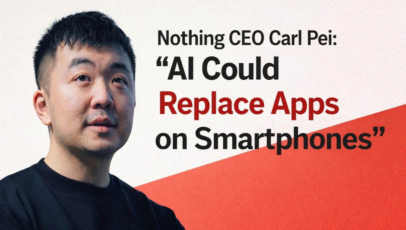 Carl Pei, Nothing CEO, AI smartphones, end of apps, future of smartphones, artificial intelligence, tech trends, SXSW, mobile technology, app ecosystem