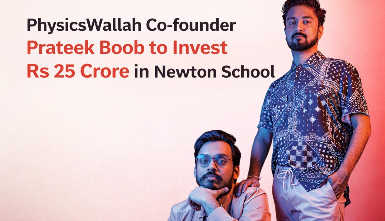 PhysicsWallah, Prateek Boob, Newton School, Edtech India, Startup Funding, Indian Edtech Startups, Series B Funding, Education Technology, Bengaluru Startups, Indian Startup Ecosystem