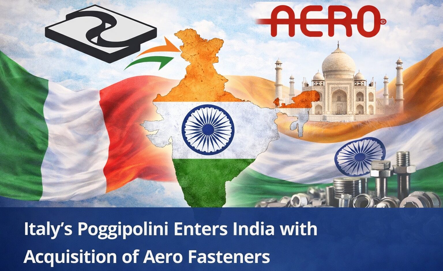 Poggipolini, Aero Fasteners, India aerospace, defence manufacturing, acquisition, aerospace industry, global expansion, manufacturing, Europe to India business, fasteners industry