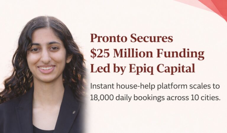 Pronto funding, Anjali Sardana, Epiq Capital, Series B funding, instant house help platform, Indian startup funding, Glade Brook Capital, General Catalyst, Bain Capital Ventures, home services startup, Gurgaon startup, startup news India