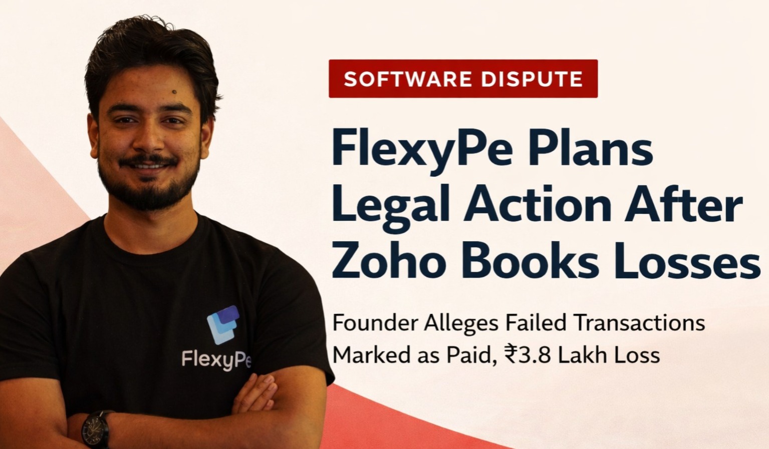 FlexyPe, Azeem Hussain, Zoho Books, Zoho software issue, startup loss India, accounting software error, fintech India, payment gateway issue, startup legal case, business news India