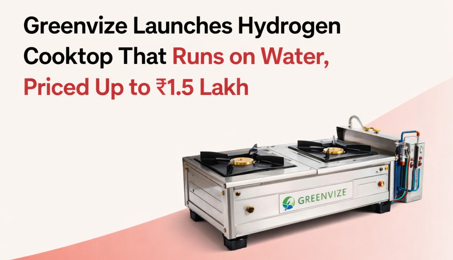 Greenvize, hydrogen cooktop India, hydrogen fuel cooking, LPG alternative India, PNG alternative India, clean cooking technology, Indian startup innovation, electrolysis hydrogen stove, kitchen energy solutions, renewable energy appliances, India business news, emerging energy tech
