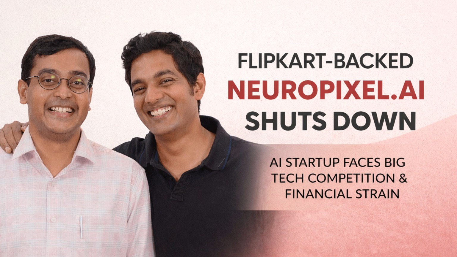 NeuroPixel AI, Flipkart Ventures, Indian startups, AI startups India, startup shutdown, generative AI, fashion ecommerce AI, Arvind Nair, Amritendu Mukherjee, startup funding India, tech layoffs, AI competition, Indian startup news, business news India