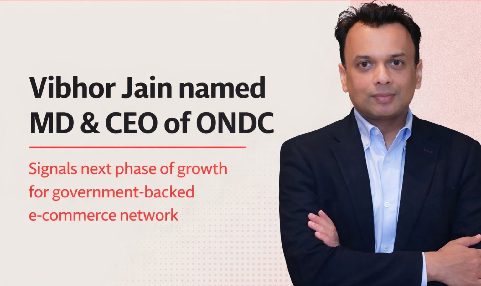 ONDC, Vibhor Jain, Digital Commerce India, Ecommerce India, Open Network for Digital Commerce, India Tech, Startup India, Leadership Update, Business News India, Government Initiatives, Interoperability, Digital Economy India