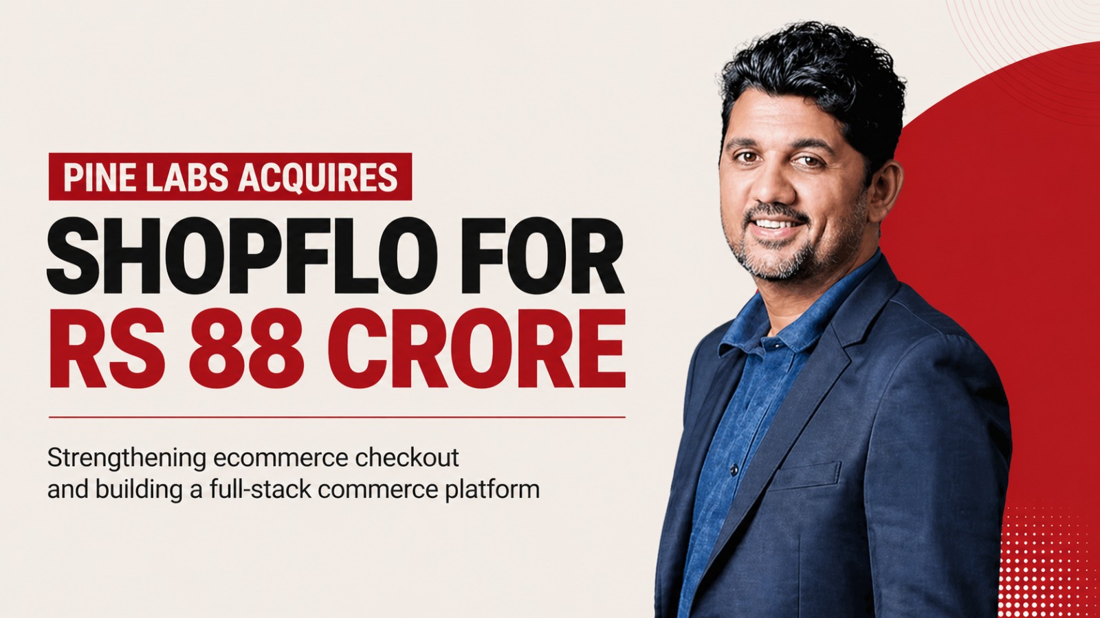 Pine Labs, Shopflo, Pine Labs acquisition, ecommerce checkout, D2C brands India, fintech India, startup acquisition India, digital payments, conversion rate optimisation, ecommerce India, Amrish Rau, Priy Ranjan