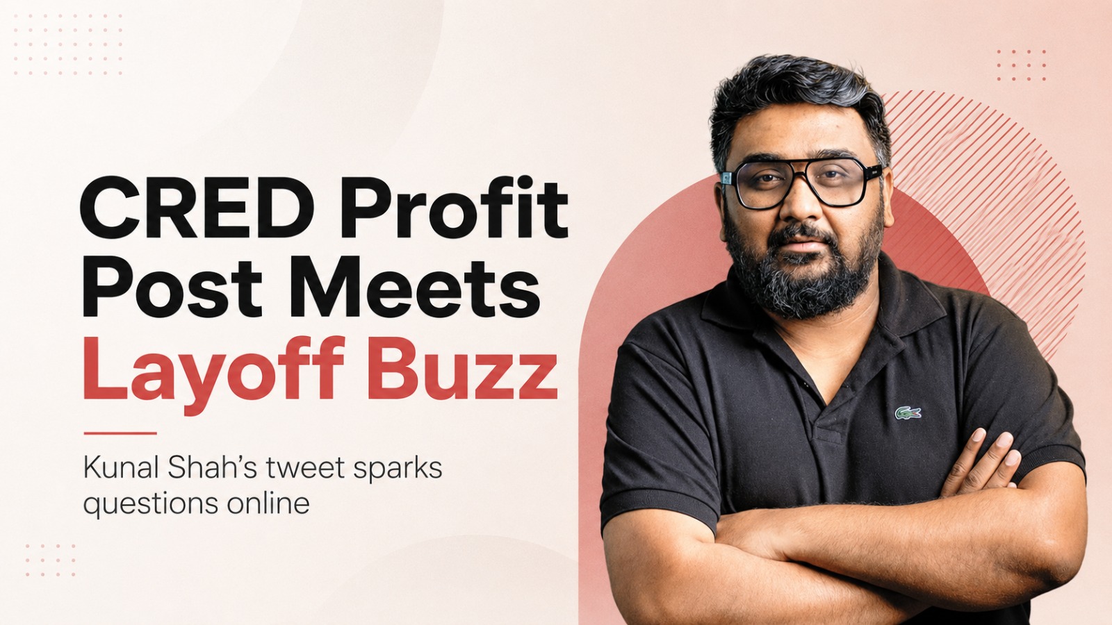 CRED layoffs, Kunal Shah, CRED profit tweet, startup layoffs India, fintech layoffs, Indian startups, tech layoffs, AI hiring, intern hiring, startup profitability