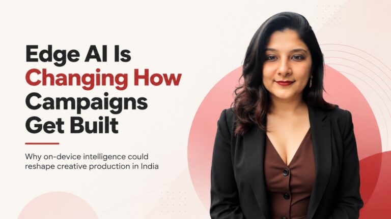 Edge AI, Creative Production, AI in Advertising, Campaign Workflows, Indian Advertising Industry, Generative AI, On-Device AI, AI Marketing, Production Technology, Digital Campaigns