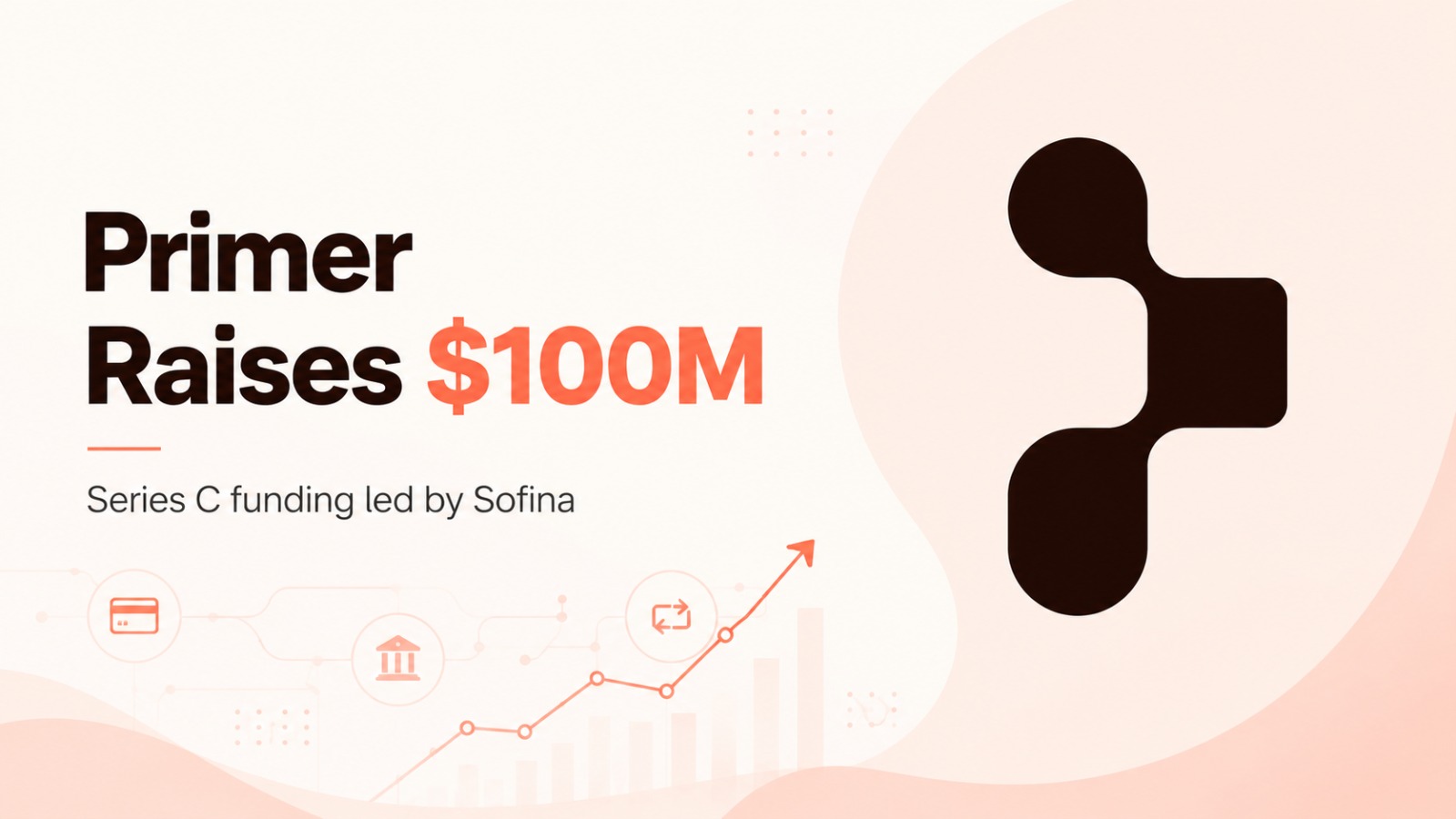 Primer, Primer funding, Primer Series C, Sofina, Peak XV Partners, Balderton, Accel, ICONIQ, Tencent, Speedinvest, payments startup, AI payments, fintech funding, payments infrastructure, US expansion, startup funding, global payments, finance technology
