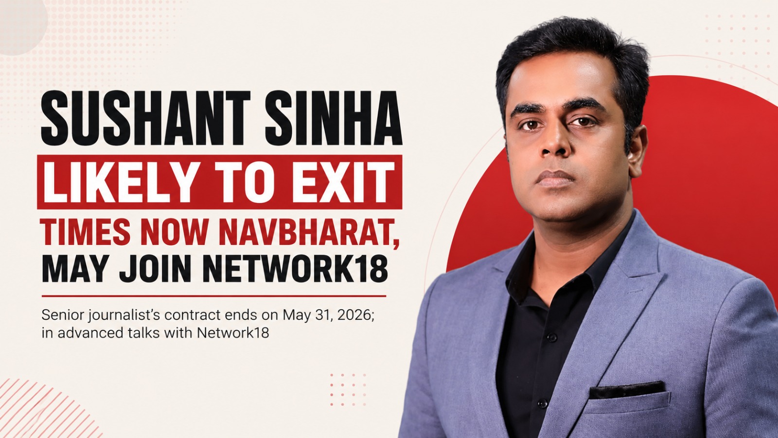 Sushant Sinha, Times Now Navbharat, Network18, Hindi News, TV News Industry, Media Movement, News18 India, Sushant Sinha Exit, Hindi Journalism, Broadcast Media, Indian Media Industry, Prime Time Anchor, Media News, Television News, Journalism India