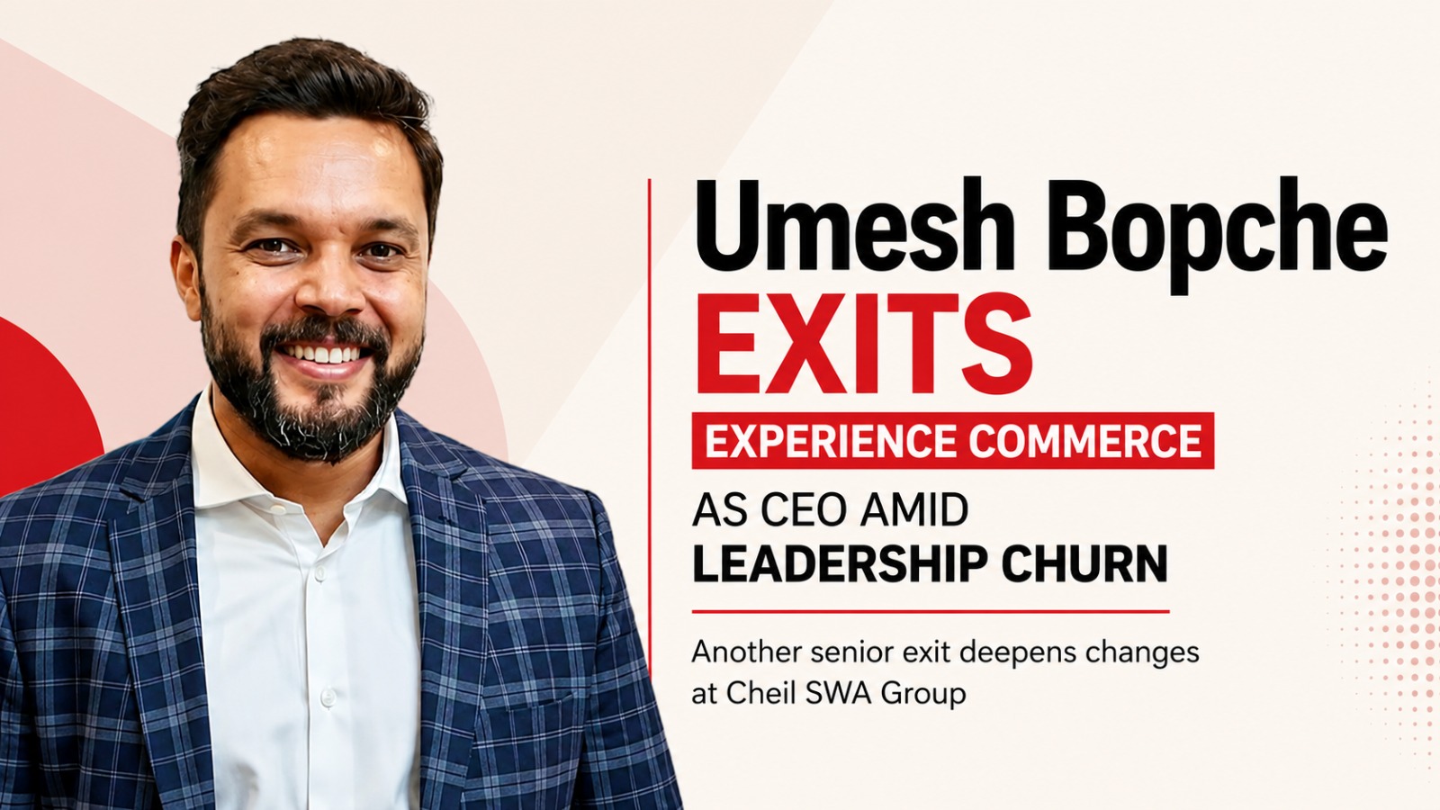 Umesh Bopche, Experience Commerce, Cheil SWA Group, Cheil India, Digital Advertising, Advertising Industry, Agency Leadership, Marketing Industry, Jitender Dabas, Cheil X, People Movement, Media Industry, Advertising News, India Advertising, Experience Marketing