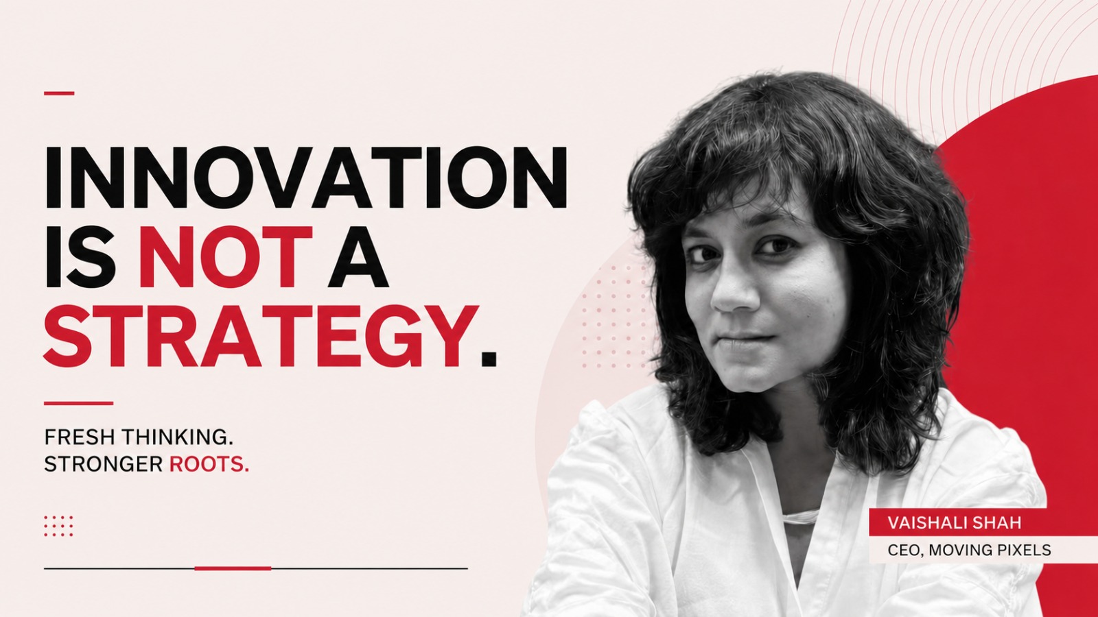 Vaishali Shah, Vaishali Shah Moving Pixels, Moving Pixels, Innovation Strategy, Brand Innovation, Branding, Brand Identity, Marketing Strategy, Communication Industry, Advertising Industry, Emotional Branding, Consumer Trust, Coca Cola New Coke, Creative Strategy, Brand Positioning, Corporate Communication, Business Insights, Leadership, Fresh Thinking, Ascendants