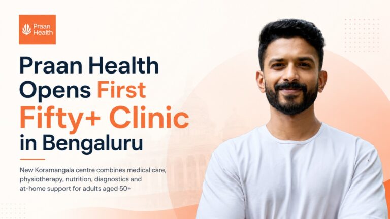 Praan Health, The Fifty+ Clinic, Bengaluru healthcare, Koramangala clinic, senior healthcare India, healthcare for adults over 50, chronic care, physiotherapy, preventive healthcare, at-home care, elderly care, healthtech startup, integrated healthcare, long-distance caregiving, mobility care