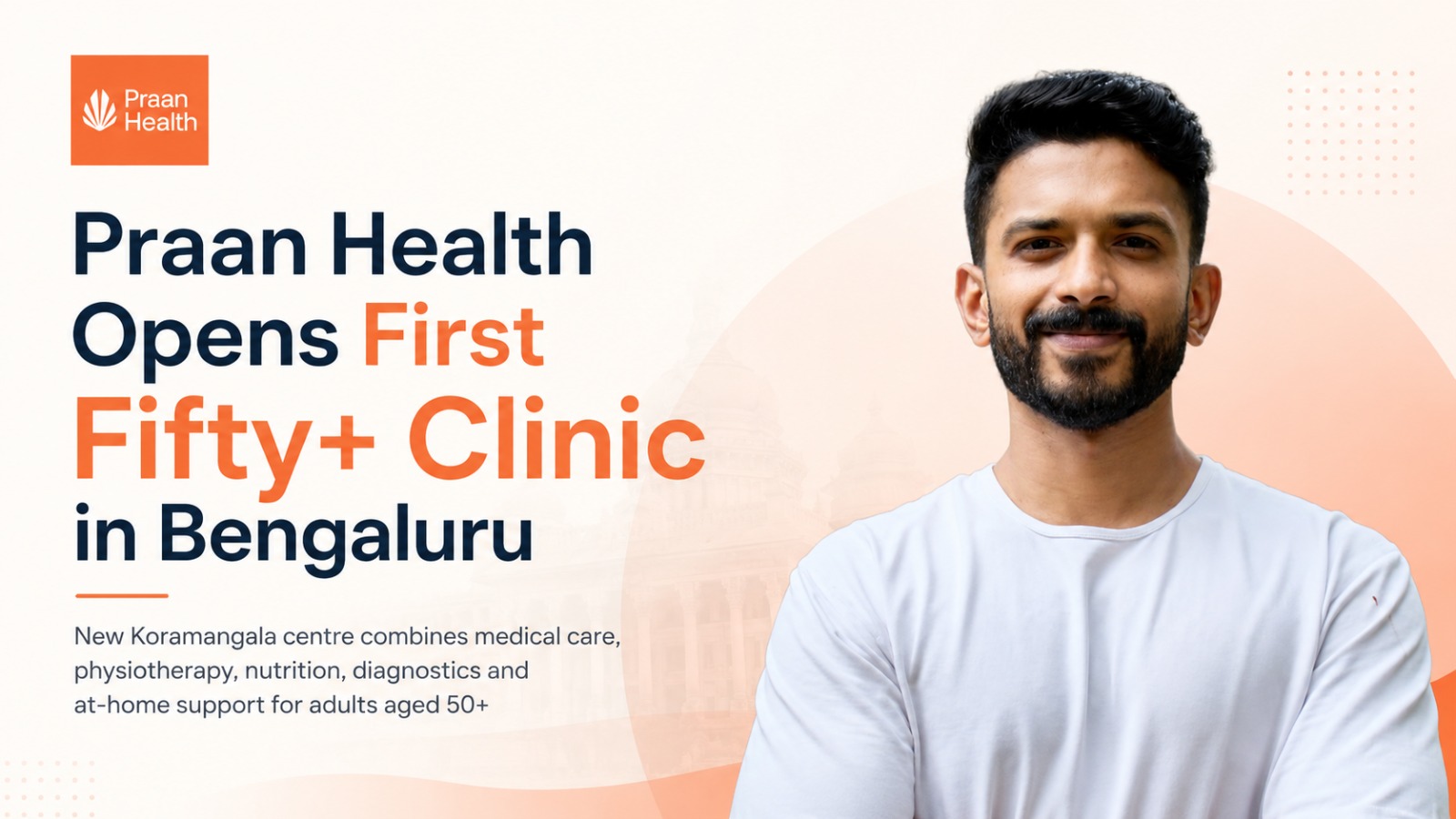 Praan Health, The Fifty+ Clinic, Bengaluru healthcare, Koramangala clinic, senior healthcare India, healthcare for adults over 50, chronic care, physiotherapy, preventive healthcare, at-home care, elderly care, healthtech startup, integrated healthcare, long-distance caregiving, mobility care