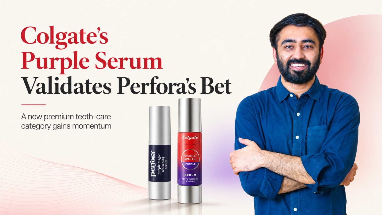 Colgate Purple Serum, Perfora, Jatan Bawa, Purple Magic Serum, teeth care, oral care, premium oral care, teeth whitening serum, Colgate-Palmolive India, D2C brands, self-care, skinification of teeth