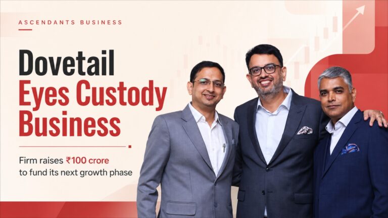 Dovetail, custody business, ₹100 crore fundraise, asset servicing, custody licence, fund administration, clearing services, institutional investors, GIFT City, Singapore funds, Mauritius expansion, UAE expansion, Dev Sampat, Mahesh Shekdar, Indian capital markets