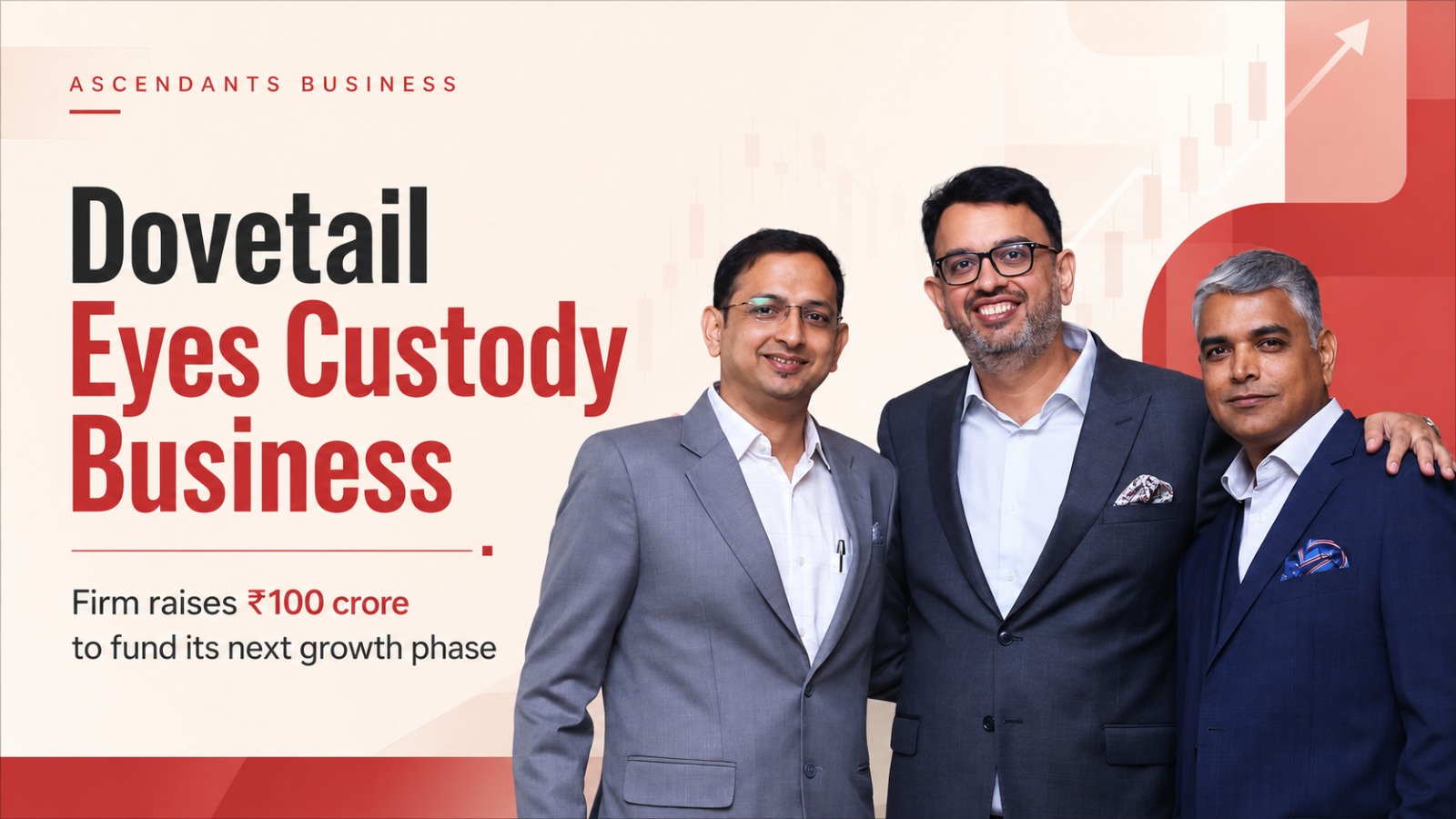 Dovetail, custody business, ₹100 crore fundraise, asset servicing, custody licence, fund administration, clearing services, institutional investors, GIFT City, Singapore funds, Mauritius expansion, UAE expansion, Dev Sampat, Mahesh Shekdar, Indian capital markets
