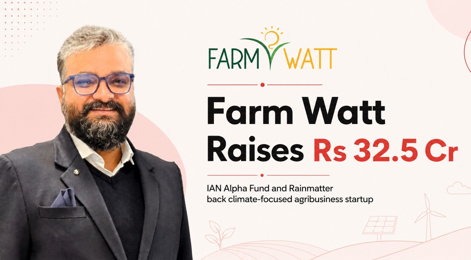 Farm Watt Innovations, IAN Alpha Fund, Rainmatter, Funding, Agritech, Climate Tech, Biomass, Compressed Biogas, CBG, Renewable Energy, Bioenergy, Startup Funding, India Startups, Agricultural Waste, Clean Energy