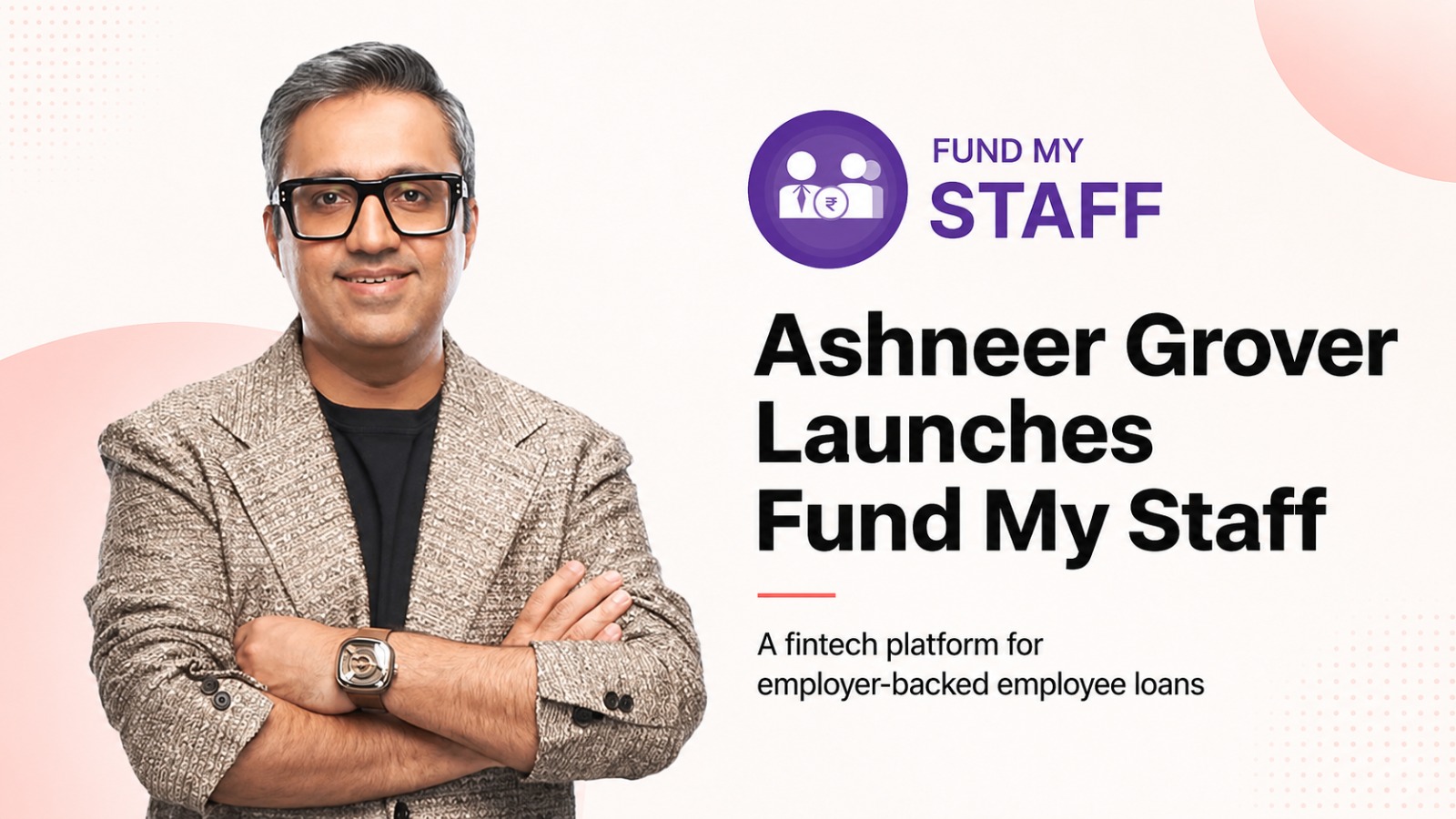 Ashneer Grover, Fund My Staff, Third Unicorn, BharatPe, Employee Loans, Employer-Backed Lending, Fintech, RBI, Digital Lending, Ash Grove Capital, NBFC, India Fintech, Startup News, Business News