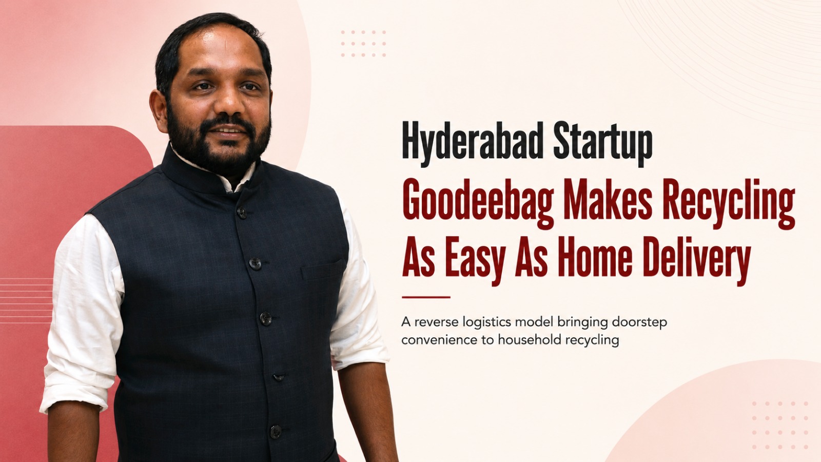 Goodeebag, Hyderabad startup, doorstep recycling, dry waste collection, reverse logistics, waste management, household recycling, sustainable startups, recycling app, electric rickshaws, circular economy, authorised recyclers
