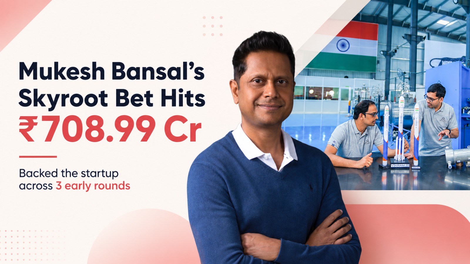 Mukesh Bansal, Skyroot Aerospace, Vikram-1, Pawan Kumar Chandana, Naga Bharath Daka, ISRO scientists, Indian space startups, deeptech investing, startup funding, space sector reforms, IN-SPACe, Temasek, EatFit, Series C funding, angel investing, investment returns, XIRR, Indian startup ecosystem