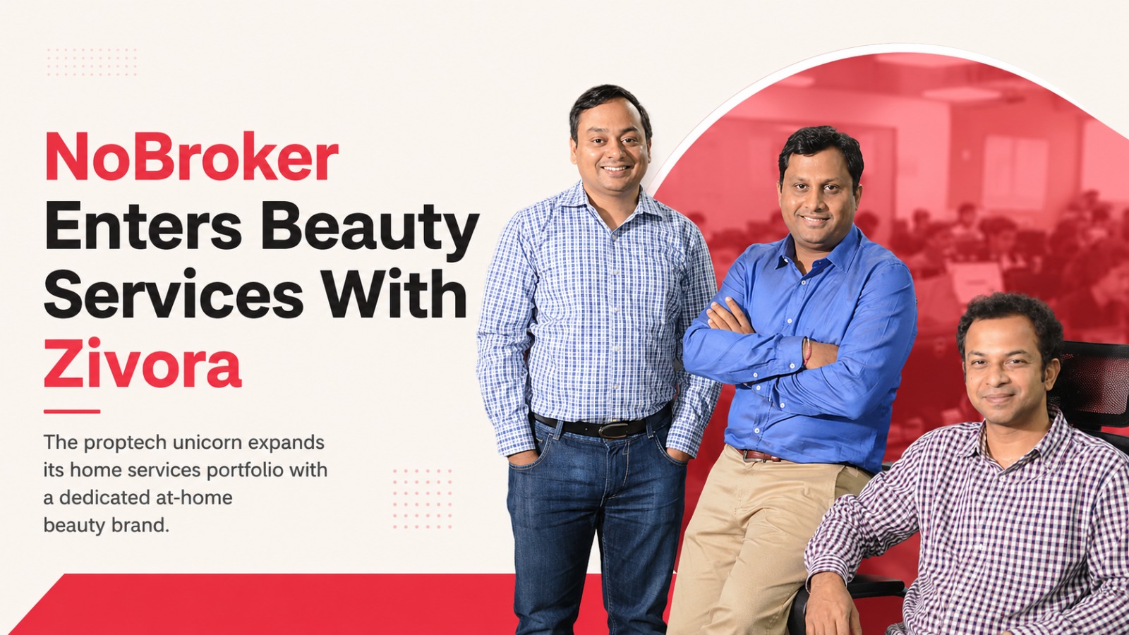 NoBroker, Zivora, at-home beauty services, home services, proptech, beauty services, salon services, Indian startups, startup news, business news, personal care, home services market