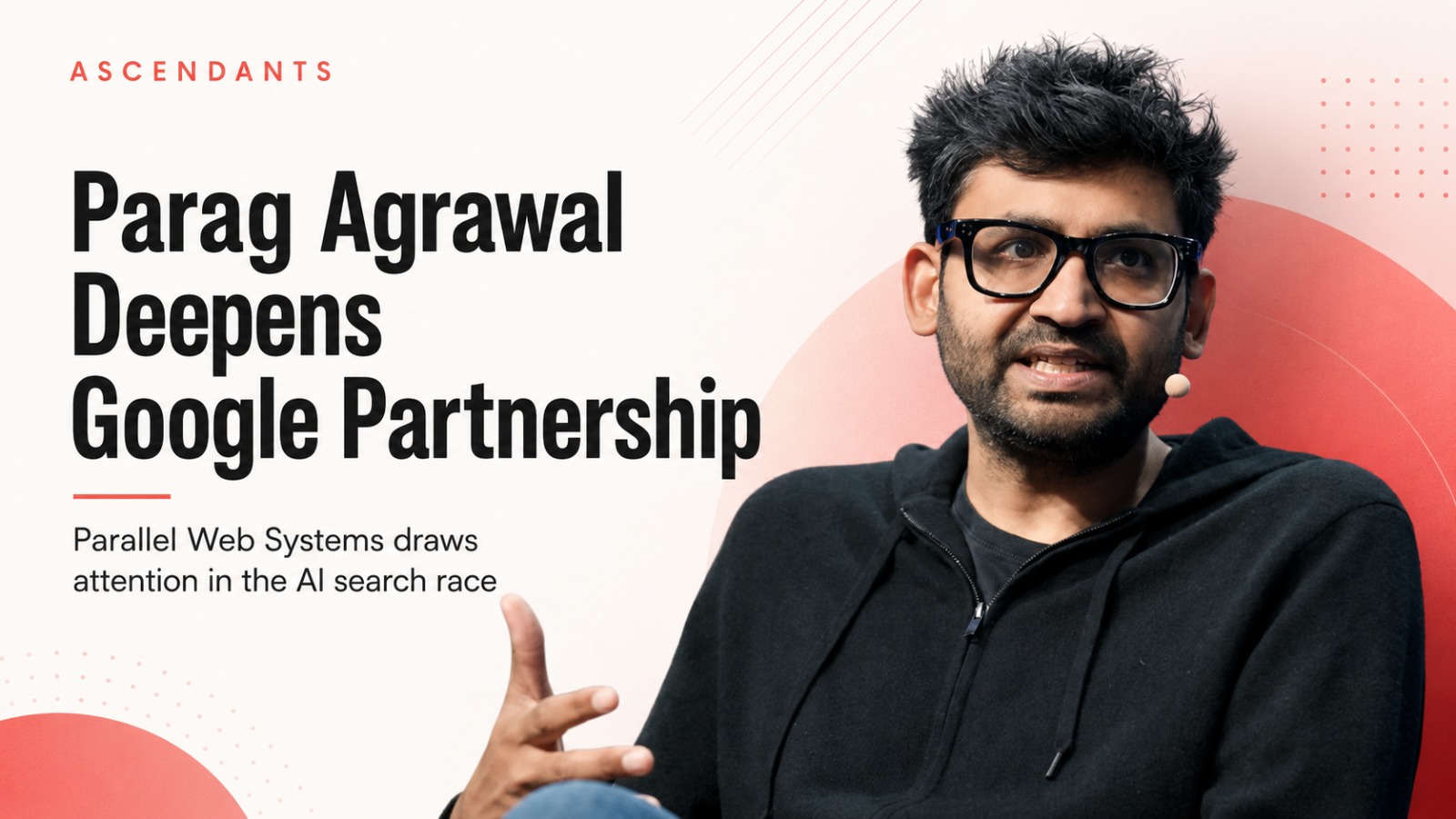 Parag Agrawal, Parallel Web Systems, Google, AI search, artificial intelligence, tech startups, Elon Musk, Twitter CEO, AI startup, search technology