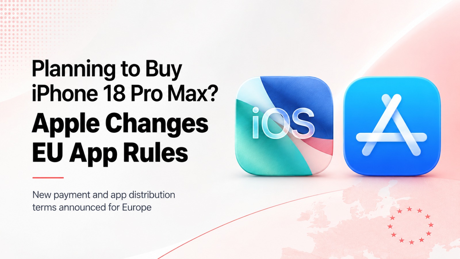 iPhone 18 Pro Max, Apple, Apple EU App Rules, iPhone 18, App Store, European Union, Apple In-App Purchase, Alternative App Stores, EU App Payments, Core Technology Commission, Apple News, iOS, iPhone News