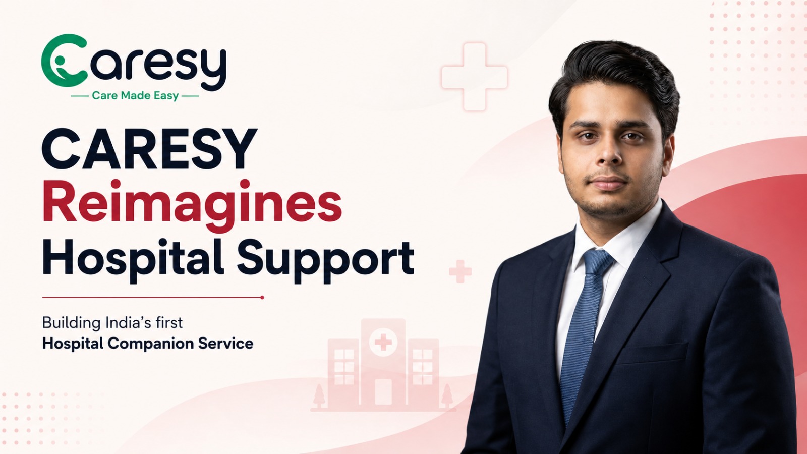CARESY, Adarsh Yadav, Hospital Companion Service, patient assistance, hospital support, healthcare services, patient care, healthcare startup, hospital coordination, India healthcare, patient experience, compassionate healthcare