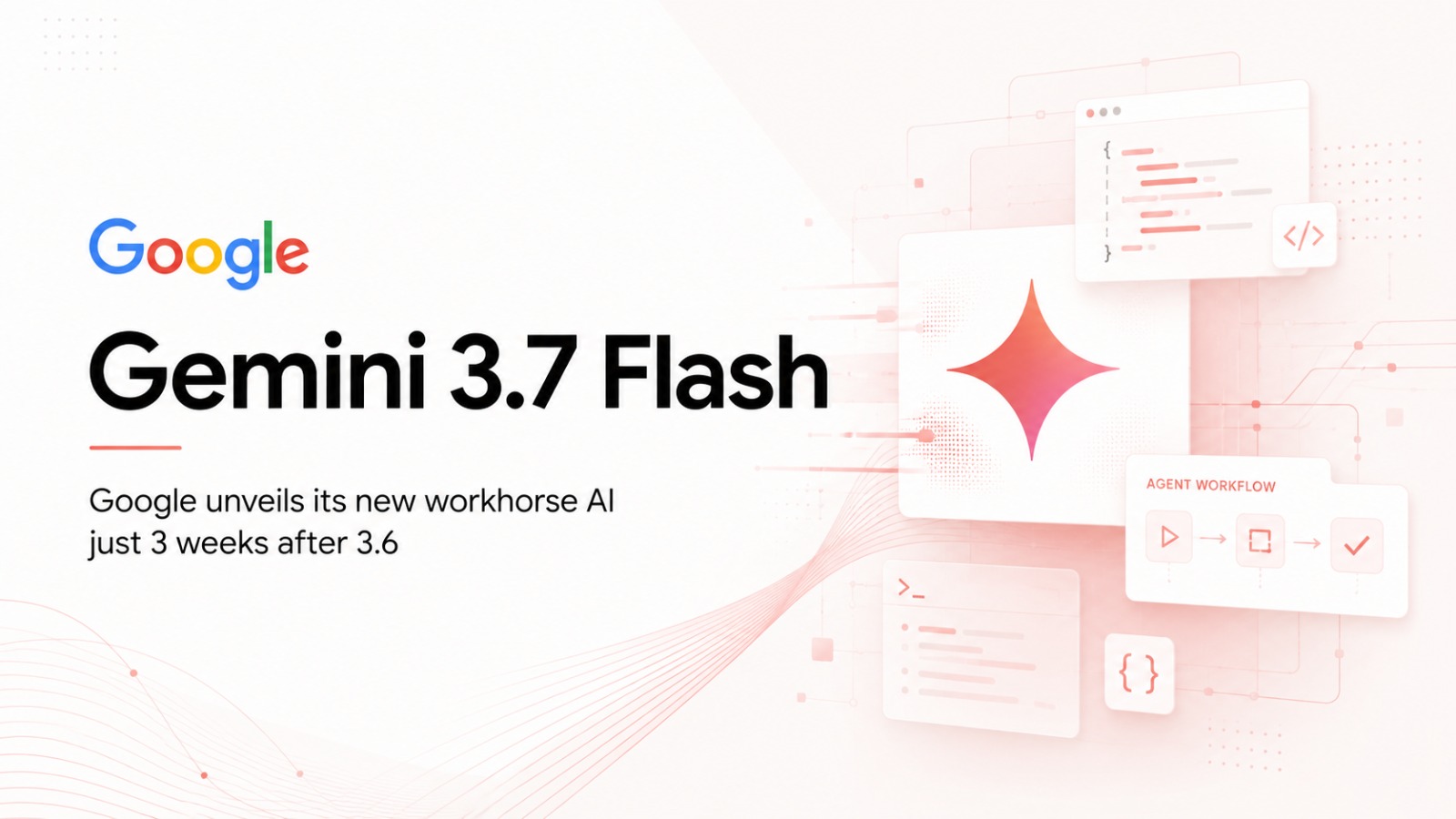 Google, Gemini 3.7 Flash, Gemini AI, Google AI, Artificial Intelligence, AI Models, Generative AI, Gemini 3.6 Flash, AI Agents, Coding AI, Google Gemini, Gemini API, Google AI Studio, Gemini Spark, AutomationBench