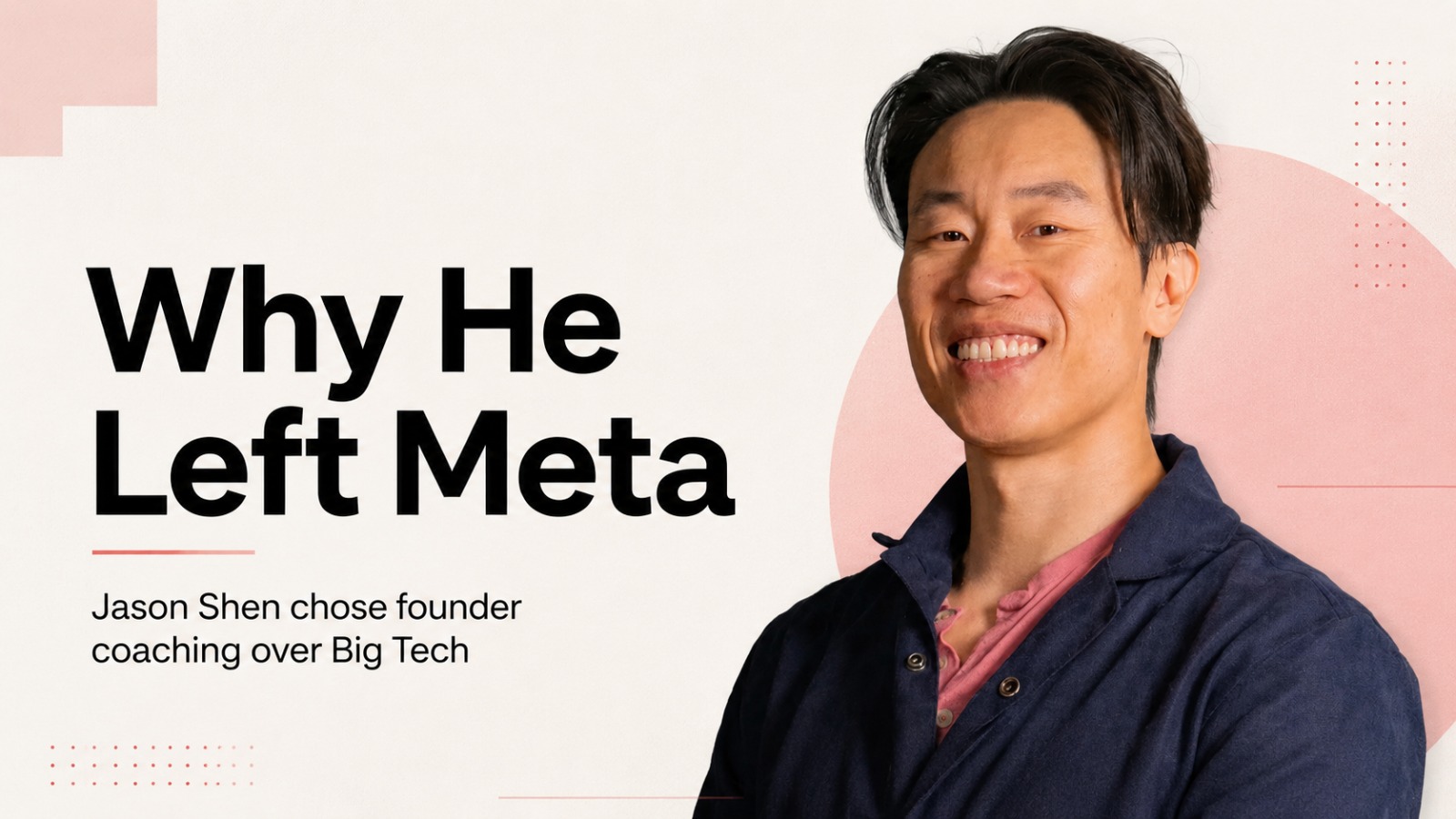 Jason Shen, Meta, Meta job, Big Tech, startup founders, executive coaching, Refactor Labs, career change, tech jobs, startup coaching, work life balance, Meta employee, quitting Big Tech, entrepreneurship, founder coaching