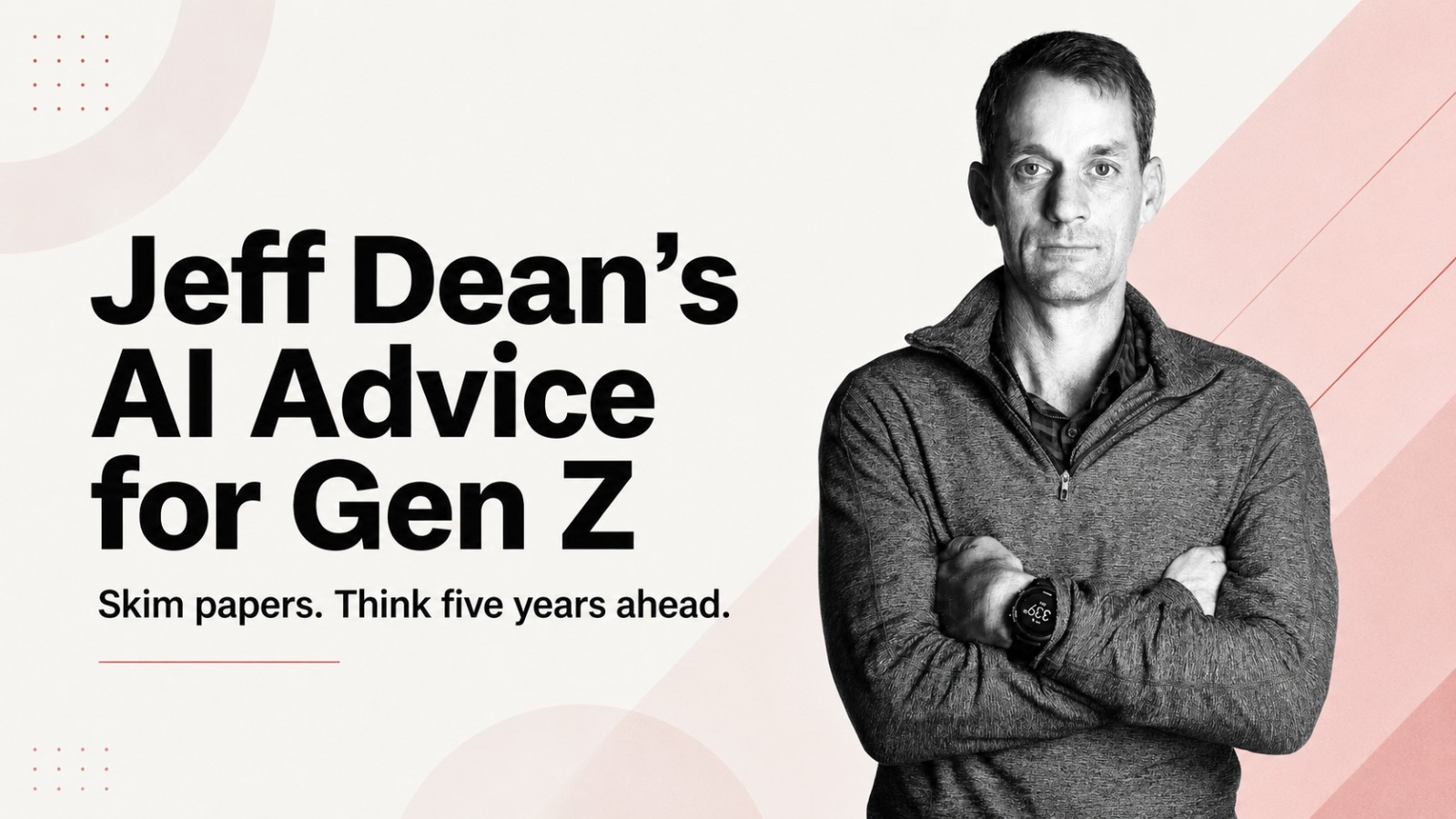 Jeff Dean, Google, Google AI, Artificial Intelligence, AI Careers, Gen Z, AI Jobs, Technology Careers, DiscoveryLoop, AI Research, Future of Work, Career Advice, Machine Learning, Tech Leadership, AI Education