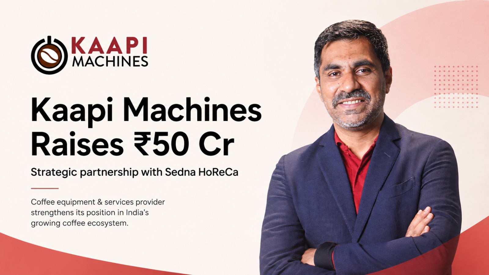 Kaapi Machines, Sedna HoReCa, Coffee Equipment, Coffee Industry, Funding News, Hospitality, HoReCa, Abhinav Mathur, Something's Brewing, Espresso Machines, India Startup News, B2B, Private Equity
