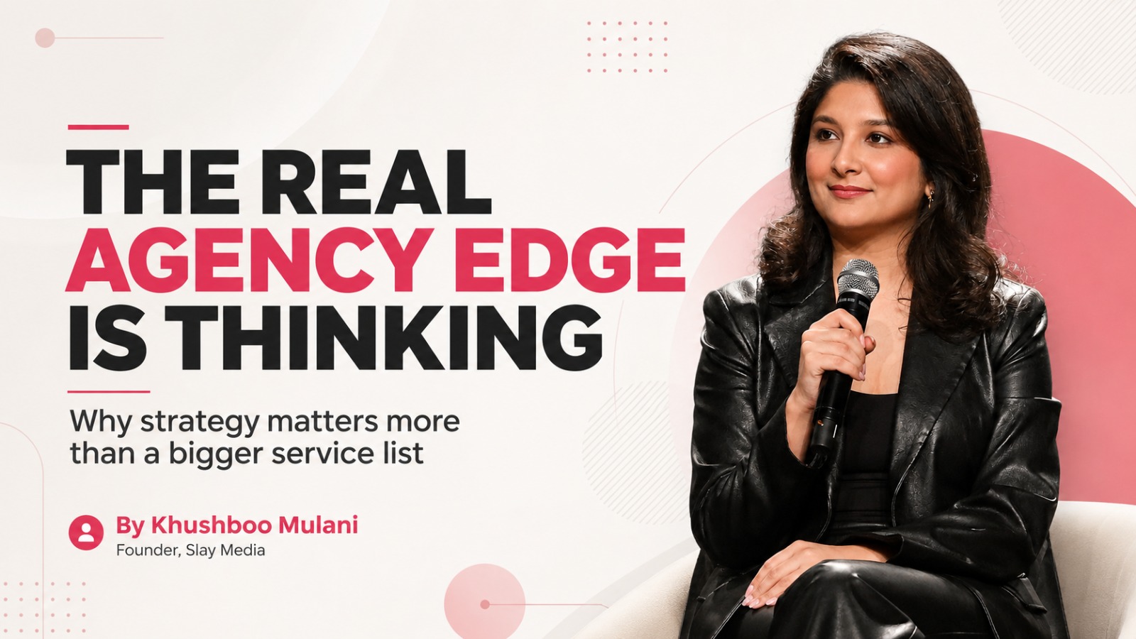 Khushboo mulani, agency strategy, strategic thinking, marketing agencies, agency-client relationship, AI in marketing, marketing leadership, trusted advisor, agency growth, brand strategy, creative agencies, marketing transformation, service commoditisation