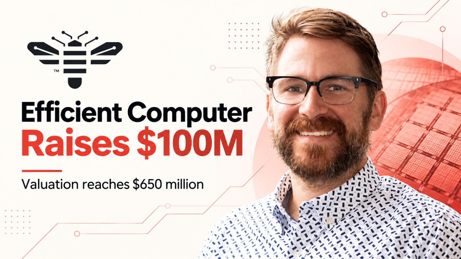 Efficient Computer, Efficient Computer Funding, Efficient Computer $100 Million, $650 Million Valuation, AI Chips, Semiconductor Startup, Data Flow Architecture, Energy Efficient Chips, TQ Ventures, Carnegie Mellon University, Brandon Lucia, Drone Technology, Robotics, AI Hardware, Semiconductor Funding, Chip Technology, Data Center Chips, Startup Funding, Artificial Intelligence, Tech Funding 2026