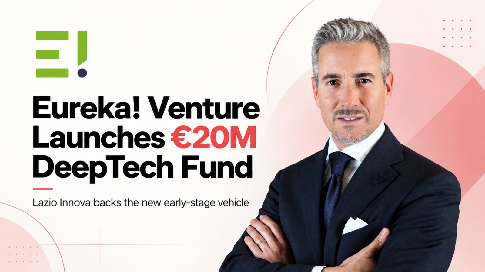 Eureka! Venture, Eureka! Fund II, Deep Tech Lazio, Lazio Innova, DeepTech, Italy startups, venture capital, startup funding, Physical AI, robotics, quantum technology, advanced manufacturing, technology transfer, early-stage funding, Italian startups