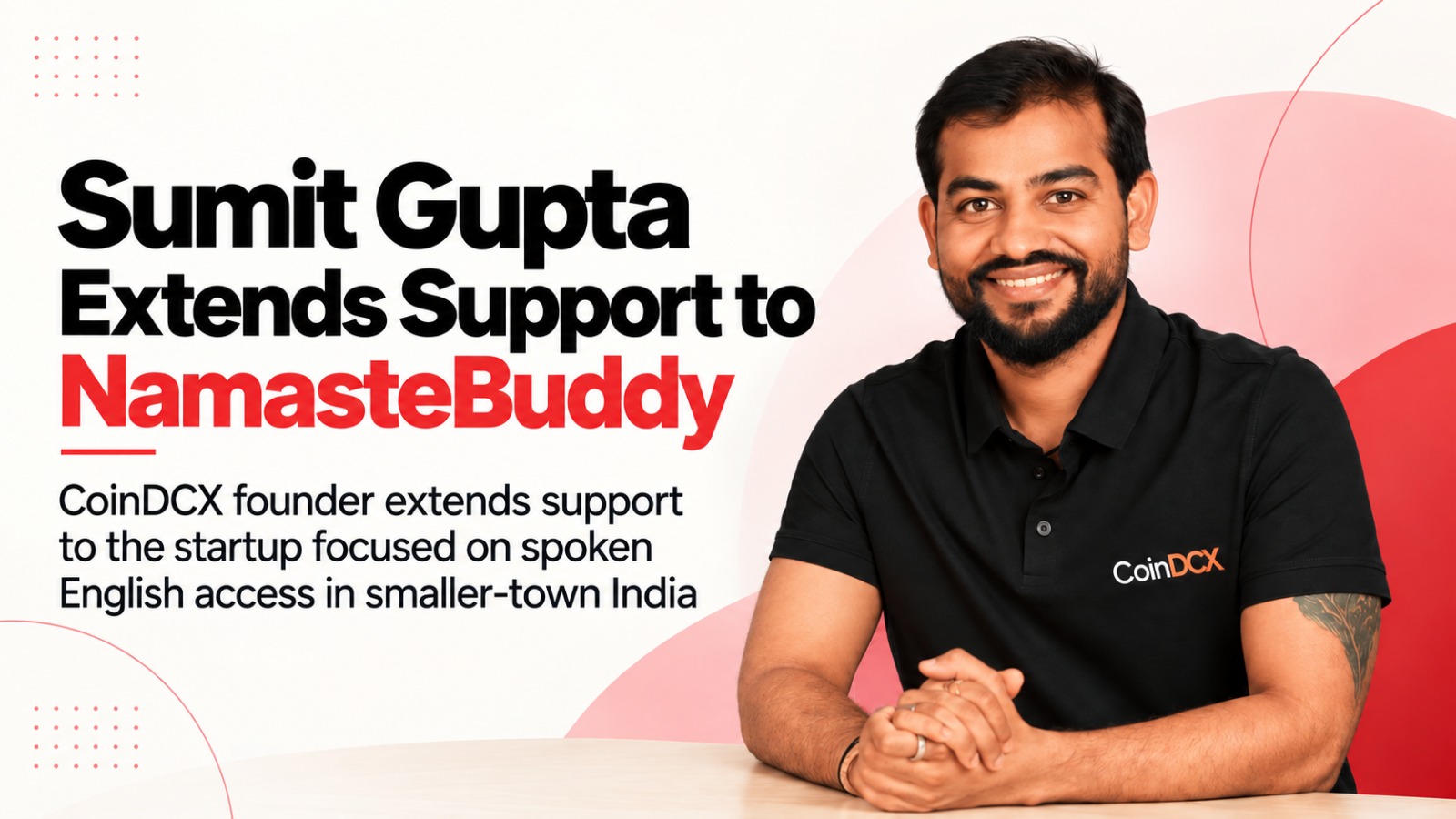 Sumit Gupta, CoinDCX, NamasteBuddy, Nikhil Singh, startup support, conversational AI, education technology, startup news, founder news