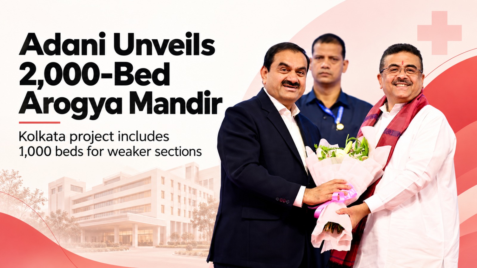 Adani, Adani Arogya Mandir, Gautam Adani, Adani Group, Adani Foundation, Kolkata, West Bengal, Suvendu Adhikari, 2000 Bed Hospital, Healthcare, Medical College, Cancer Care, Bengal Silicon Valley, New Town Kolkata, Rs 4000 Crore Investment, Adani Bengal Investment