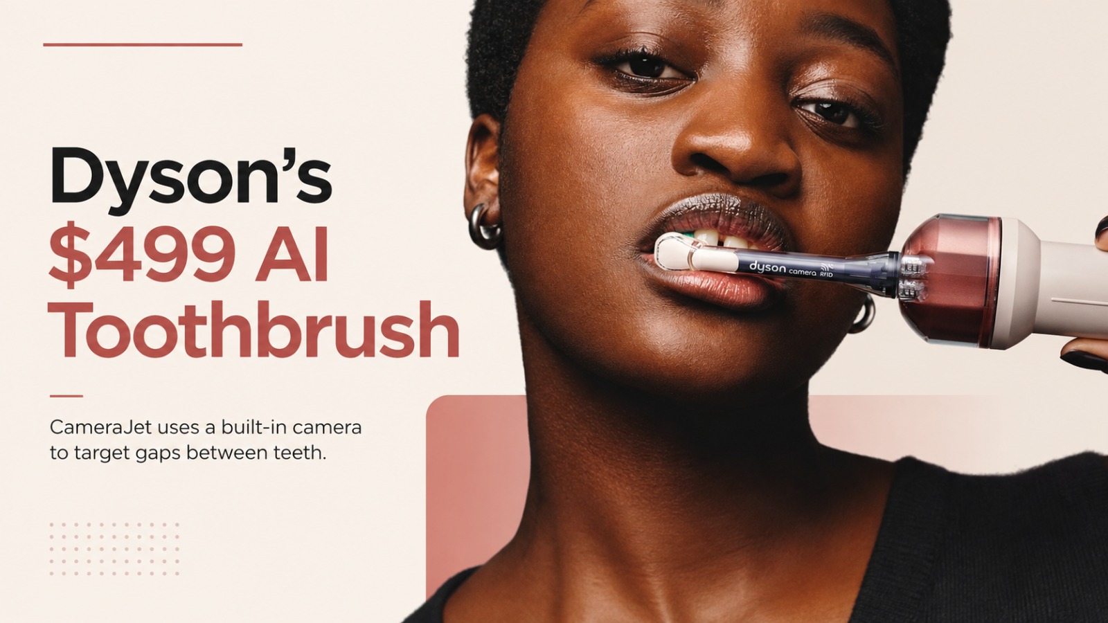 Dyson, Dyson CameraJet, Dyson toothbrush, AI toothbrush, smart toothbrush, CameraJet toothbrush, $499 toothbrush, electric toothbrush, AI gadgets, consumer technology, oral care technology, automatic flossing, water flossing, smart dental care, MyDyson app