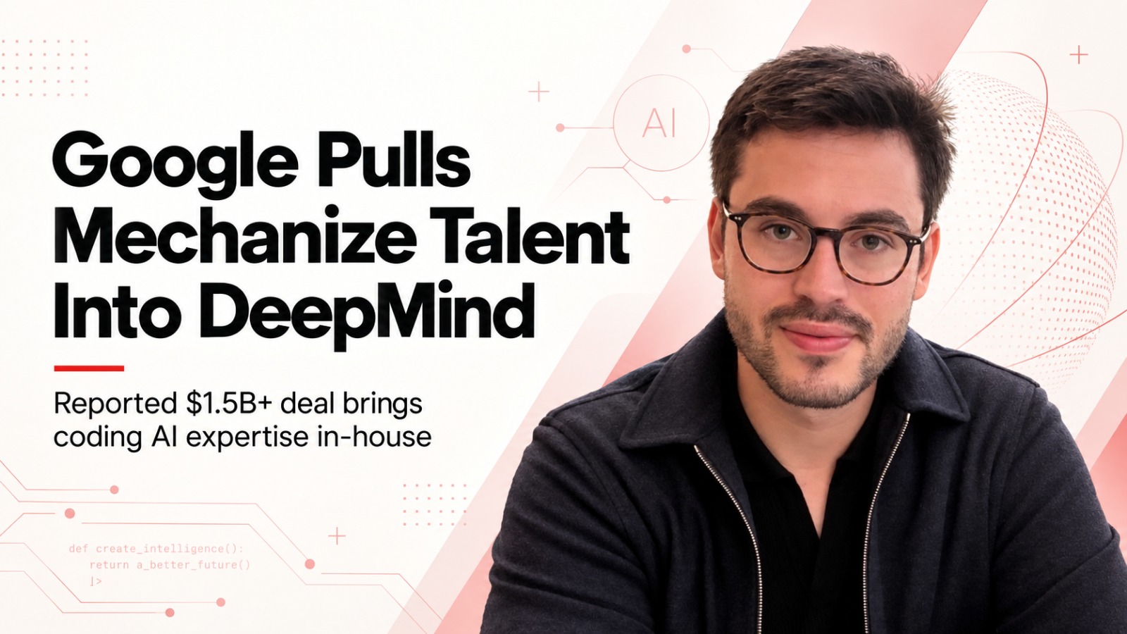 Google, Mechanize, Google DeepMind, Tamay Besiroglu, AI coding startup, Google AI, AI talent acquisition, artificial intelligence, DeepMind, AI agents, midtraining, Mechanize deal, AI coding, technology news