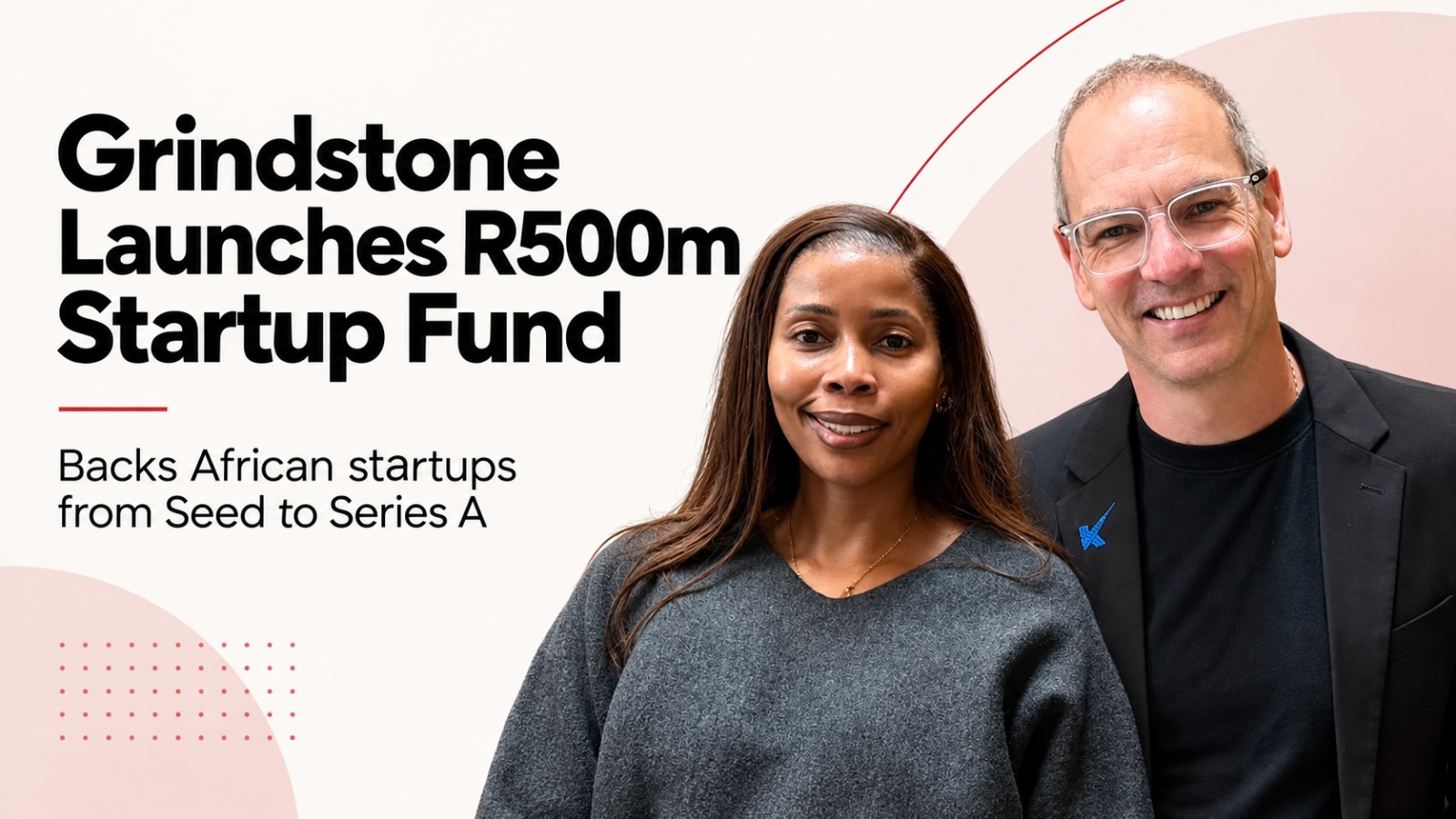 Grindstone Ventures, Grindstone R500m Fund, Africa Startup Fund, African Startups, Venture Capital Africa, Seed Funding Africa, Series A Funding, South Africa Startups, Startup Investment Africa, Knife Capital, Thinkroom, Thandiwe Maqetuka, African Tech Startups, Venture Fund Africa, Startup Funding 2026
