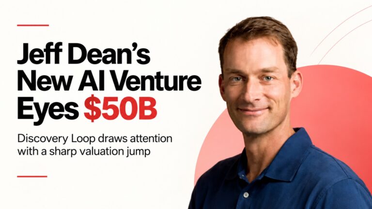 Jeff Dean, Discovery Loop, Discovery Loop $50B valuation, AI startup, artificial intelligence, AI funding, Google AI, Sanjay Ghemawat, Quoc Le, Oriol Vinyals, Radical Ventures, Khosla Ventures, Lightspeed, Kleiner Perkins, Doerr Capital, AI research, scientific discovery, parallel experiments, startup funding, tech news