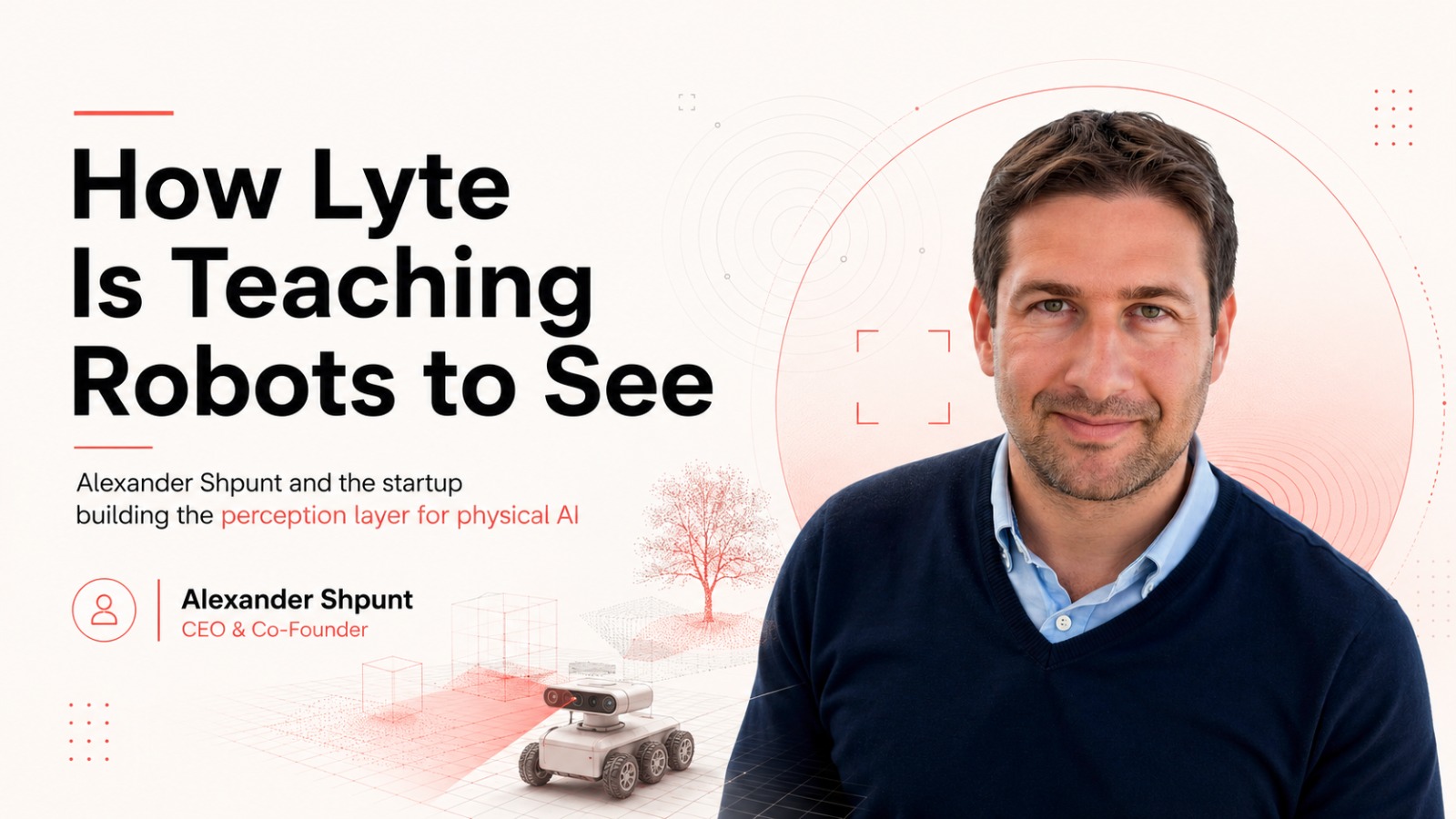 Lyte, Lyte AI, Physical AI, Robotics, Artificial Intelligence, Alexander Shpunt, Arman Hajati, Yuval Gerson, Apple Engineers, PrimeSense, 4D Sensing, Robot Perception, Warehouse Robotics, Manufacturing Robotics, AI Robotics, Robotics Startup