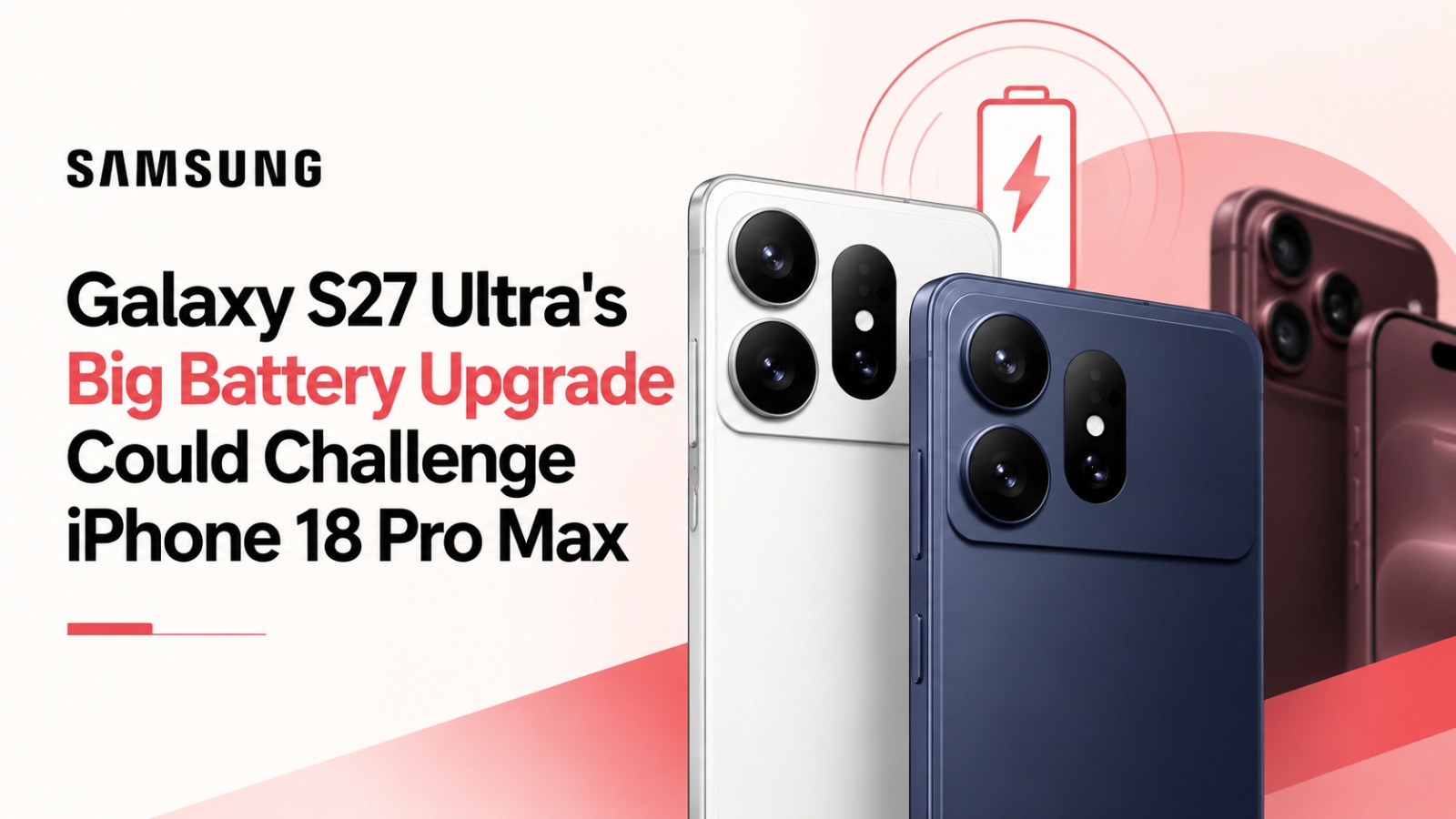 Samsung Galaxy S27 Ultra, Galaxy S27 Ultra battery, Samsung Galaxy S27 Ultra 5700mAh battery, iPhone 18 Pro Max, Galaxy S27 Ultra vs iPhone 18 Pro Max, Samsung flagship 2027, Galaxy S27 Ultra leaks, Samsung battery upgrade, Galaxy S27 Pro, Samsung S Pen, Galaxy S27 Ultra launch date, Samsung M16 display