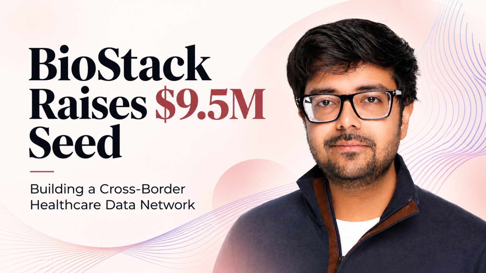 BioStack funding, BioStack $9.5 million funding, BioStack seed funding, Peak XV, healthcare startup funding, healthcare AI, healthcare technology, medical data infrastructure, Sanat Mishra, AI healthcare startups, digital health, clinical data, medical research, Y Combinator