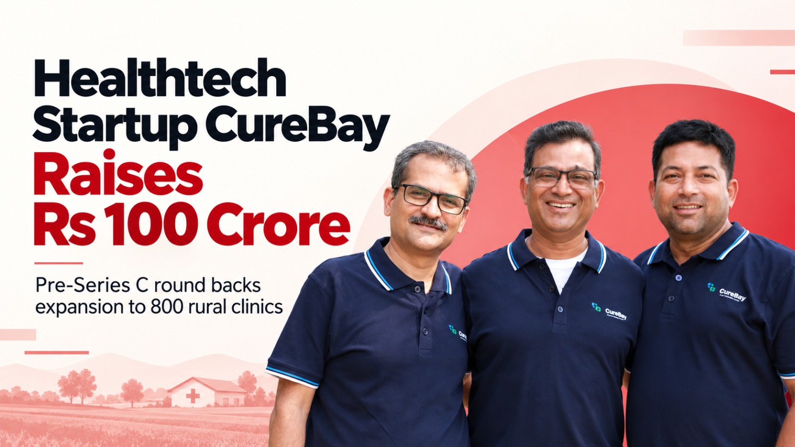 CureBay, CureBay Funding, CureBay Startup, Healthtech Startup, Indian Startup News, Startup Funding, Rural Healthcare Startup, IvyCap Ventures, Rs 100 Crore Funding, Healthcare Startup India, AI Healthcare, Rural Healthtech, Digital Healthcare, Pre-Series C Funding, Indian Startups