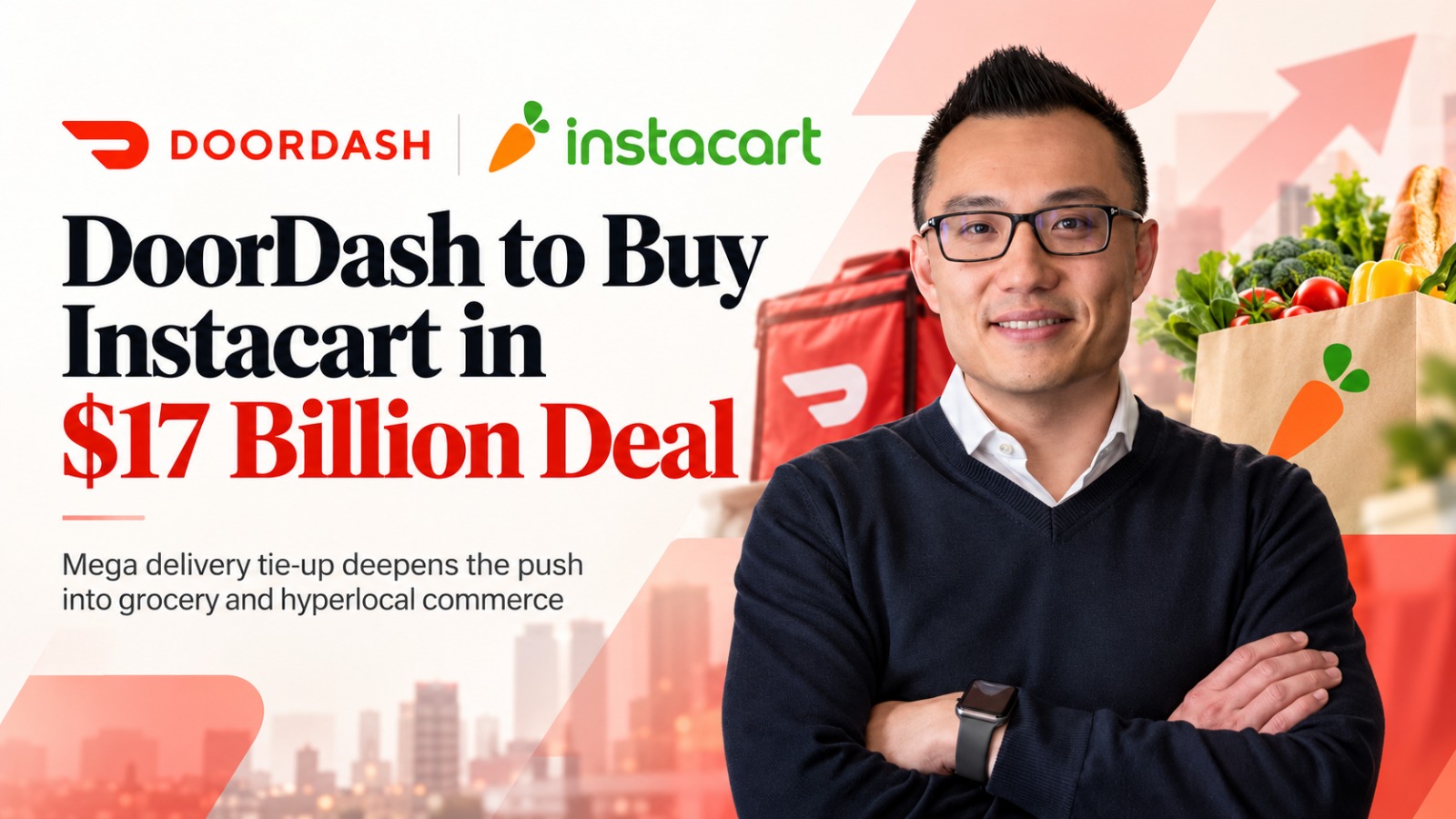 DoorDash, Instacart, DoorDash Instacart Deal, DoorDash Acquisition, Instacart Acquisition, $17 Billion Deal, Grocery Delivery, Food Delivery, Online Grocery Shopping, Mergers and Acquisitions, E-commerce, Walmart, Amazon, Business News, Startup News